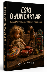 ESKİ OYUNCAKLAR  (Dünyada Oyuncağın Tarihsel Yolculuğu)